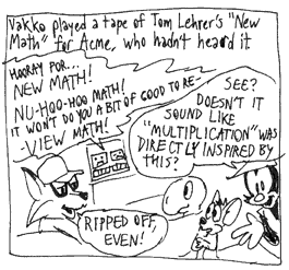 Vakko played a tape of Tom Lehrer's 'New Math' for Acme Mouse, who hadn't heard it.