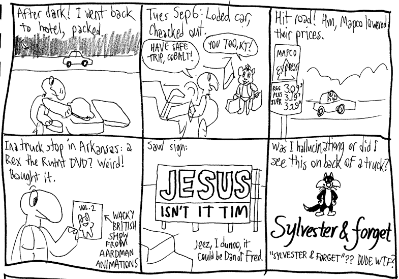 Checked out and hit the road. JESUS, ISN'T IT TIM? Sylvester & forget.